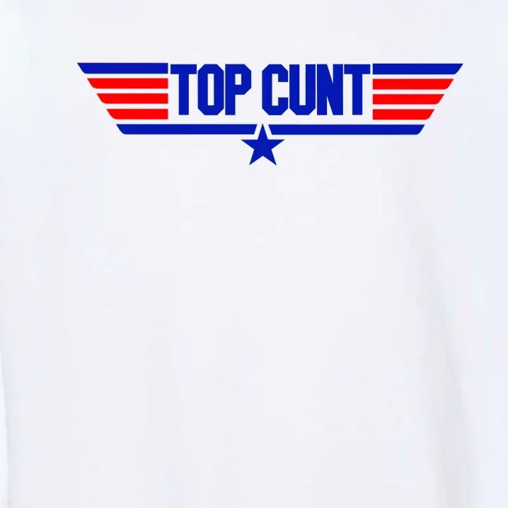 Top Cunt Funny Parody Garment-Dyed Sweatshirt