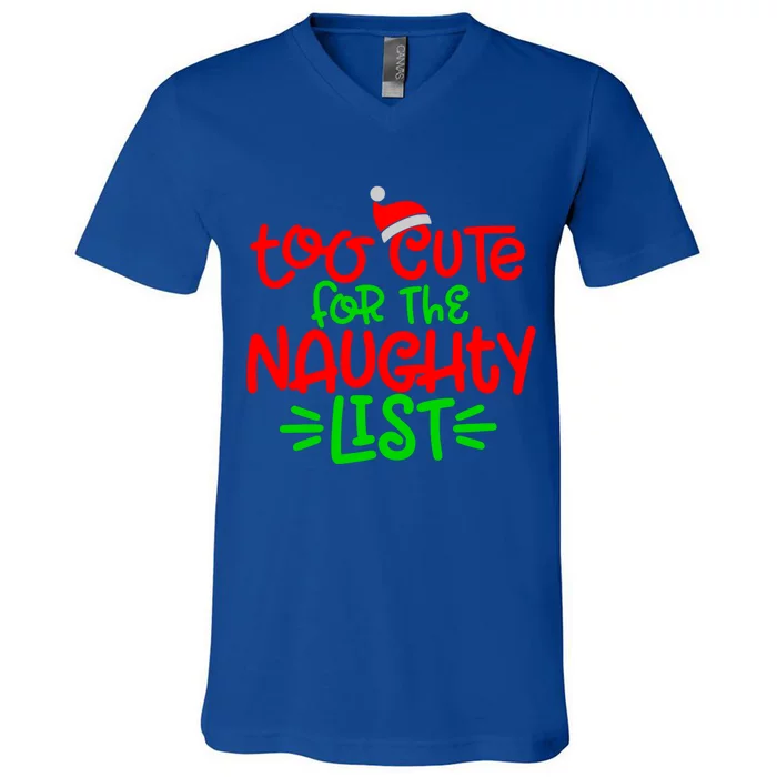 Too Cute For The Naughty List Funny Holidays Saying Gift V-Neck T-Shirt