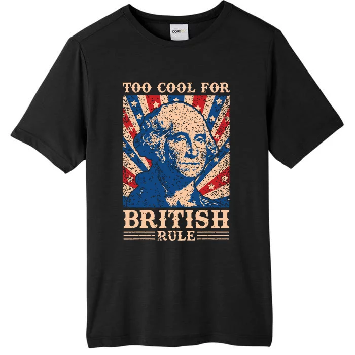 Too Cool For British Rule 4th Of July Independence Day Usa ChromaSoft Performance T-Shirt