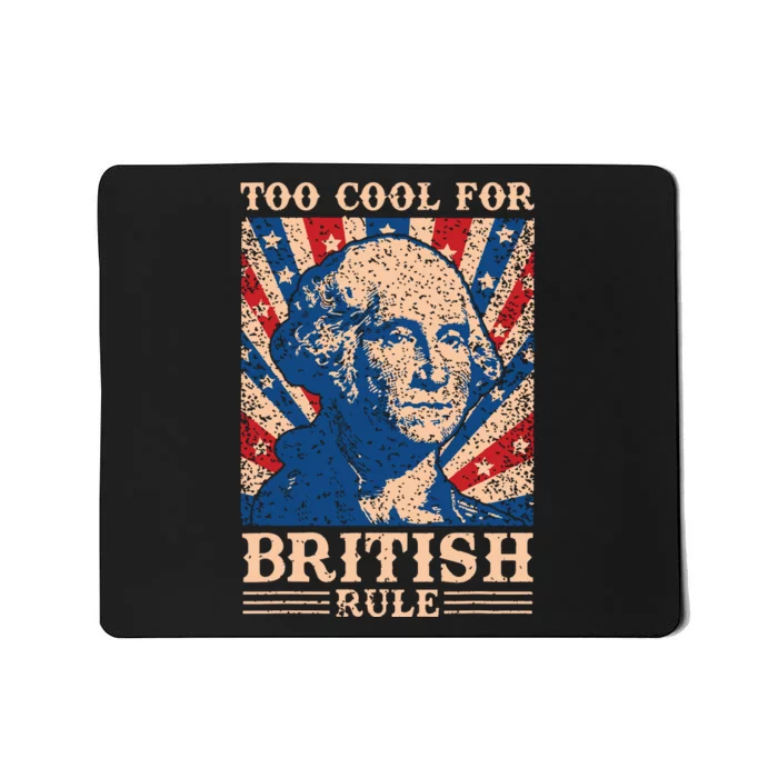 Too Cool For British Rule 4th Of July Independence Day Usa Mousepad