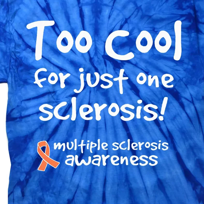 Too Cool For Just One Sclerosis Tie-Dye T-Shirt