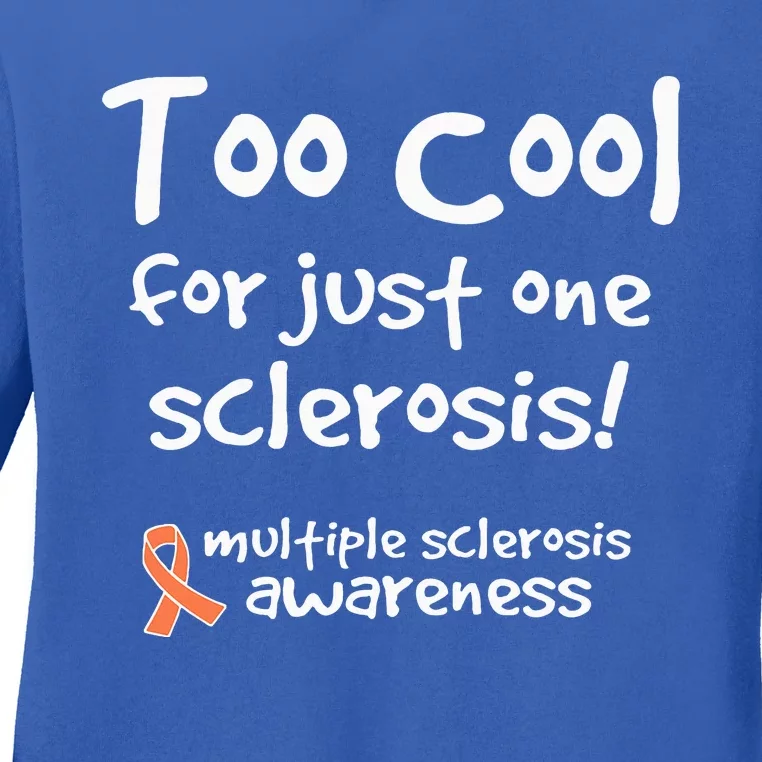 Too Cool For Just One Sclerosis Ladies Long Sleeve Shirt