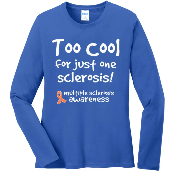 Too Cool For Just One Sclerosis Ladies Long Sleeve Shirt