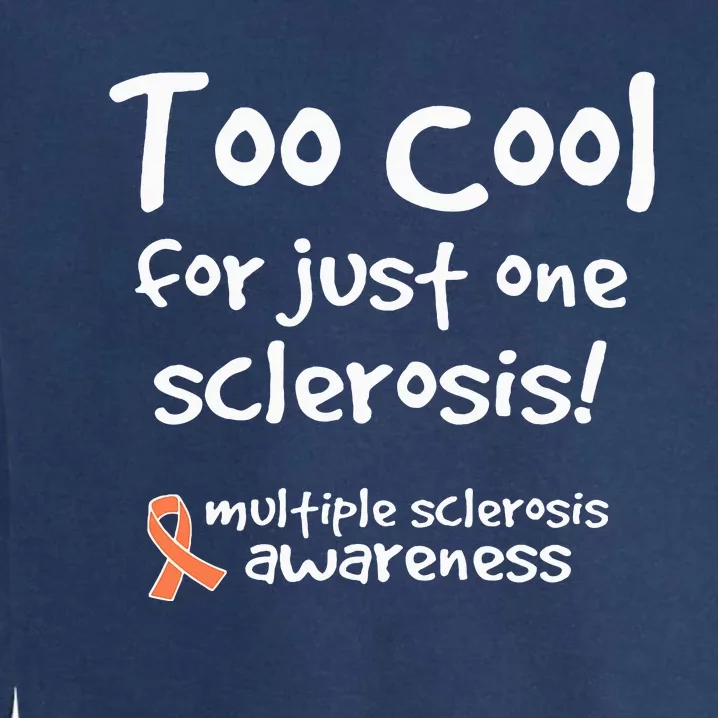 Too Cool For Just One Sclerosis Garment-Dyed Sweatshirt