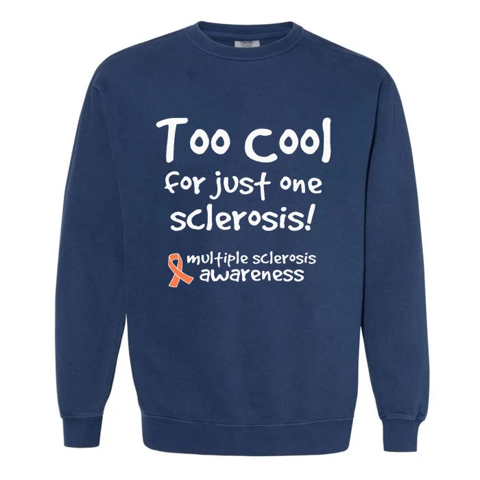 Too Cool For Just One Sclerosis Garment-Dyed Sweatshirt