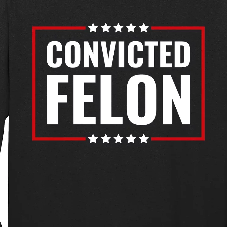 Trump Convicted Felon Long Sleeve Shirt