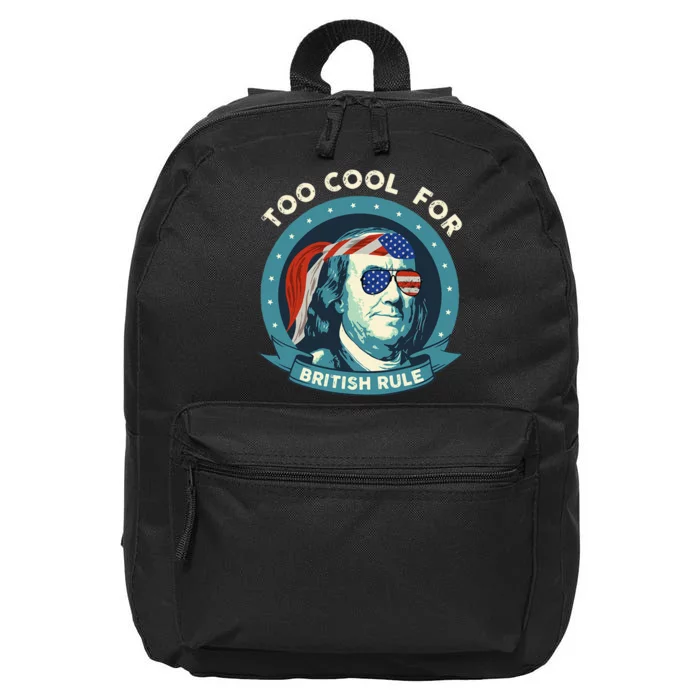 Too Cool For British Rule Ben Franklin 4th of July Funny 16 in Basic Backpack