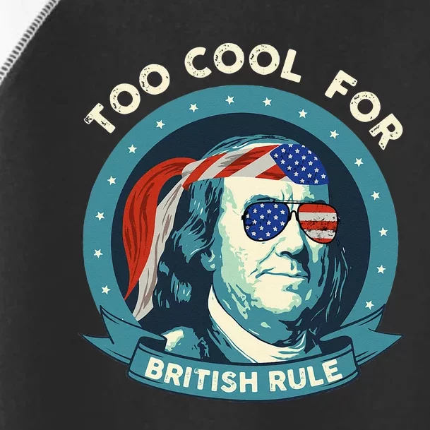 Too Cool For British Rule Ben Franklin 4th of July Funny Toddler Fine Jersey T-Shirt