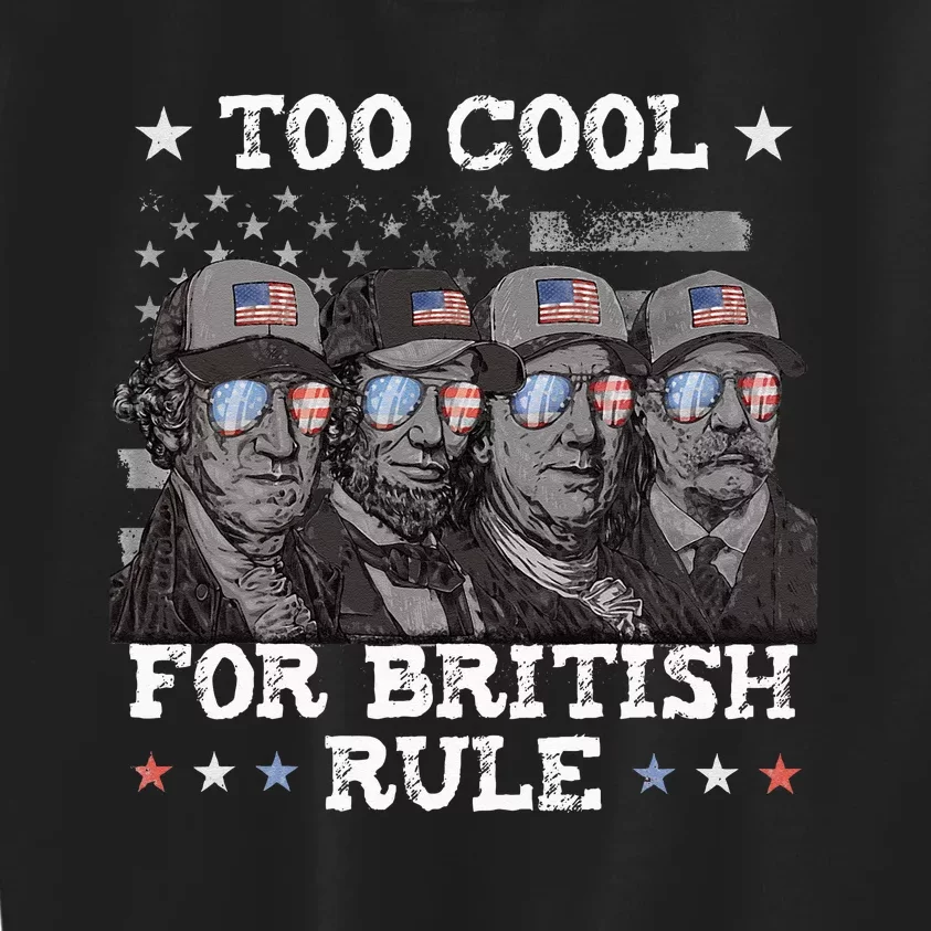 Too Cool For British Rule 4th Of July Presidents For Men Kids Sweatshirt