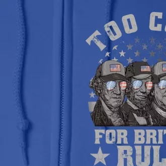 Too Cool For British Rule 4th Of July Usa Presidents Gift Full Zip Hoodie