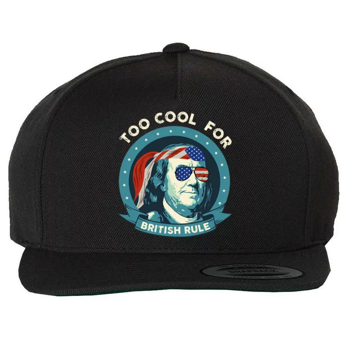 Too Cool For British Rule Ben Franklin 4th Of July Wool Snapback Cap