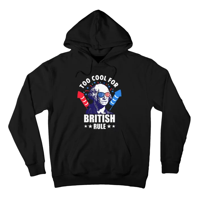 Too Cool For British Rule George Washington Funny 4th July Hoodie