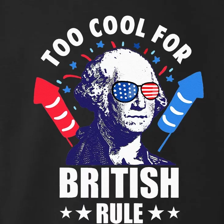 Too Cool For British Rule George Washington Funny 4th July Toddler Hoodie