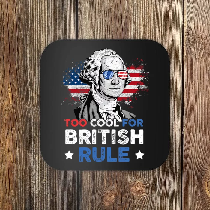 Too Cool For British Rule George Washington 4th Of July Coaster