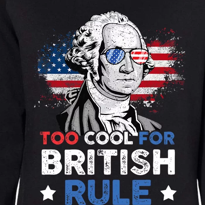 Too Cool For British Rule George Washington 4th Of July Womens California Wash Sweatshirt