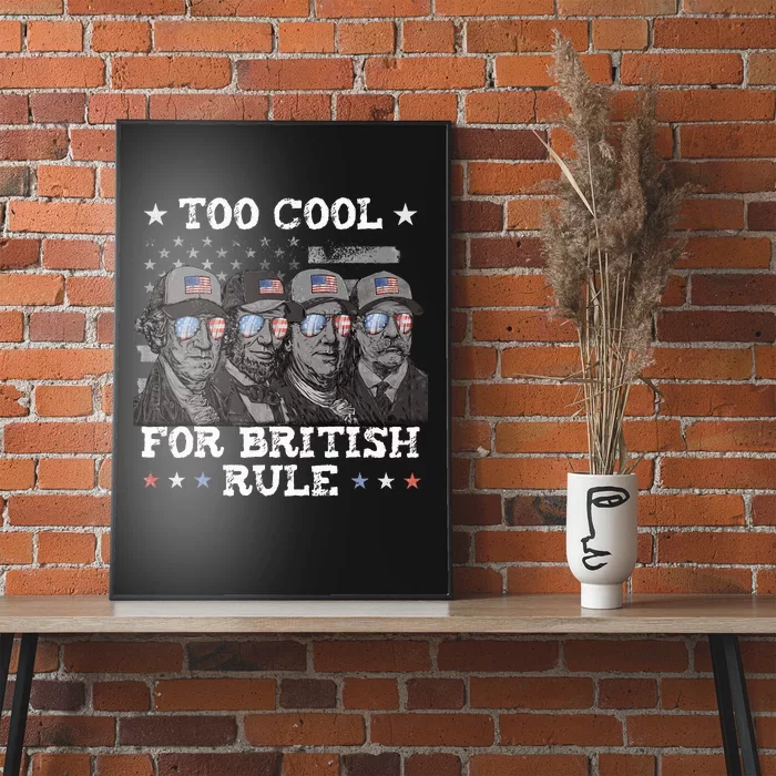 Too Cool For British Rule 4th Of July Presidents For Men Poster