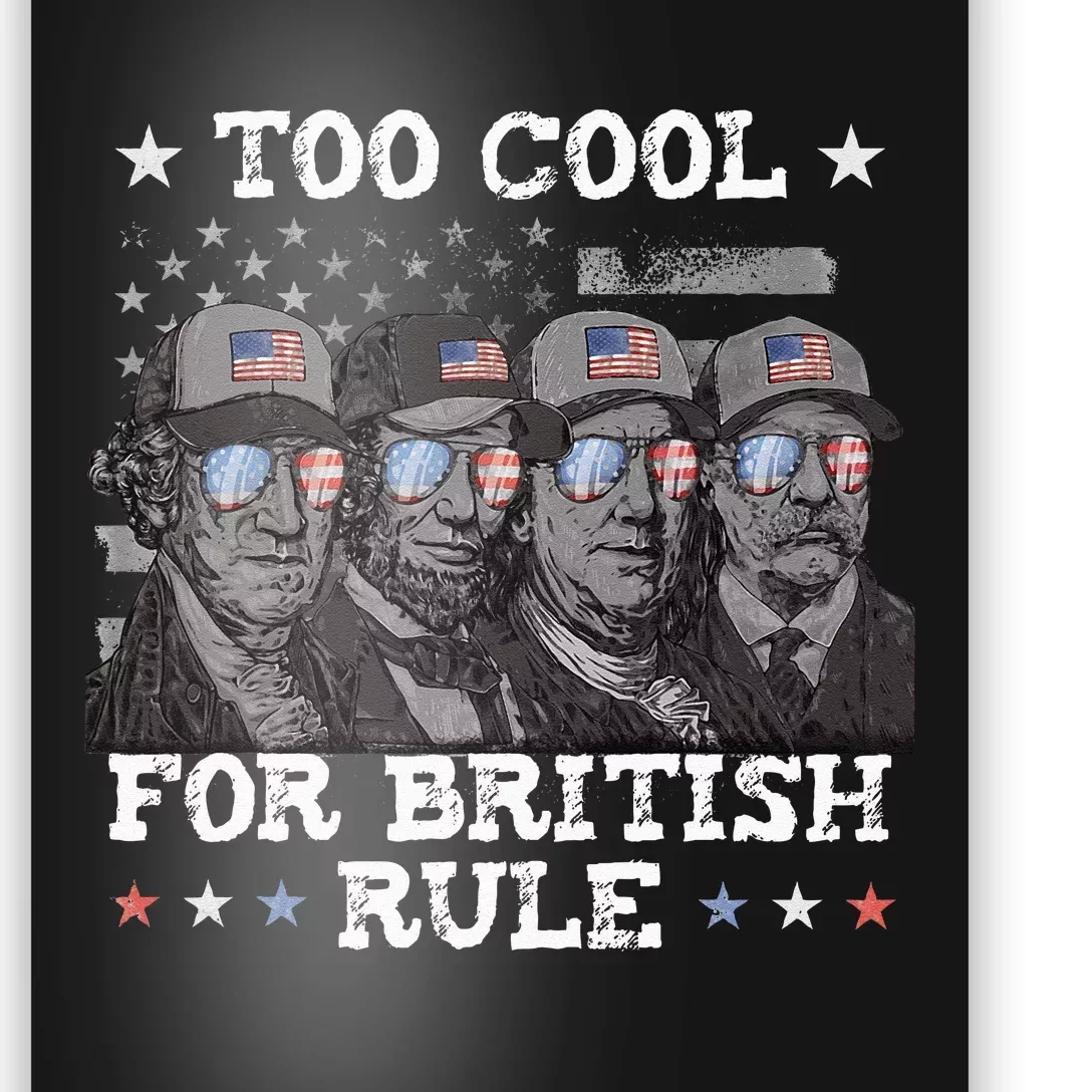 Too Cool For British Rule 4th Of July Presidents For Men Poster