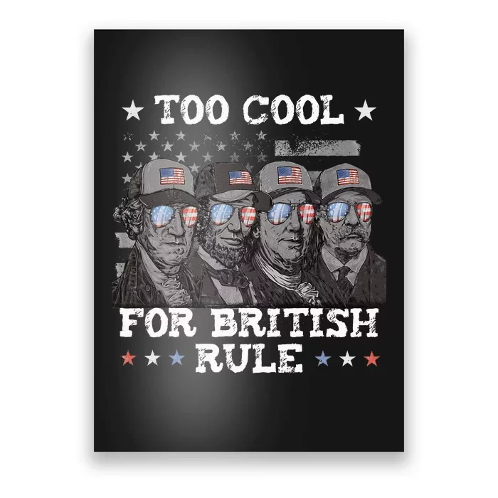 Too Cool For British Rule 4th Of July Presidents For Men Poster