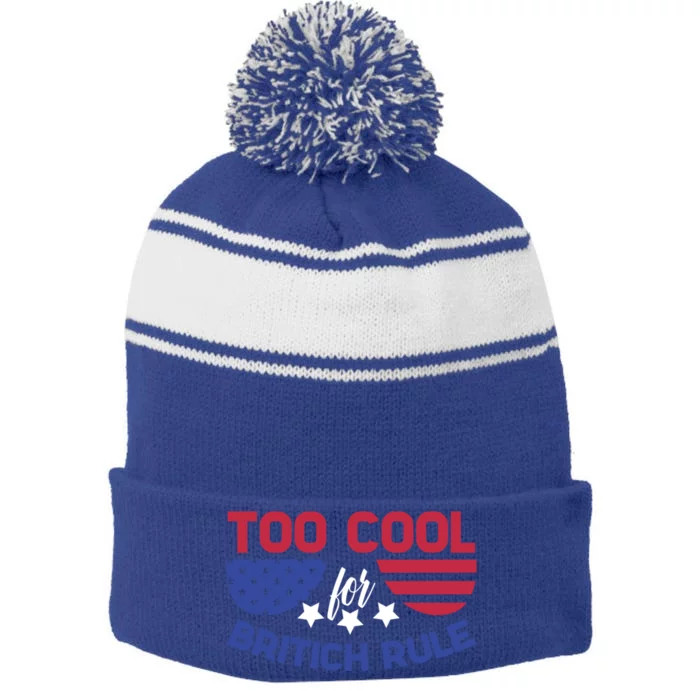 Too Cool For British Rule 4th Of July Patriotic History Buff Gift Stripe Pom Pom Beanie