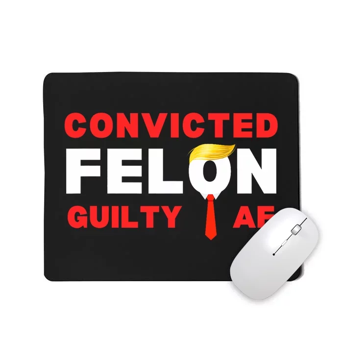 Trump Convicted Felon Guilty Af Lock Him Up Trump For Prison Mousepad