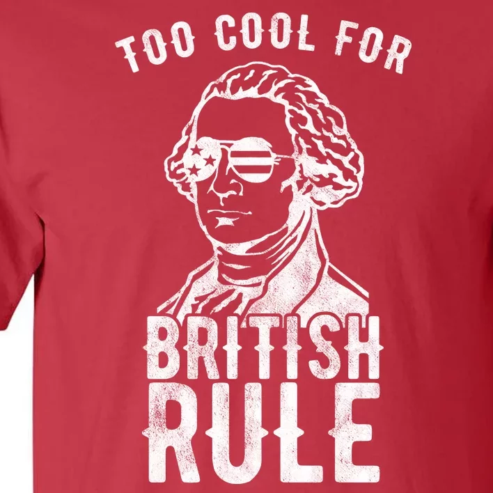 Too Cool For British Rule Usa Funny Tall T-Shirt