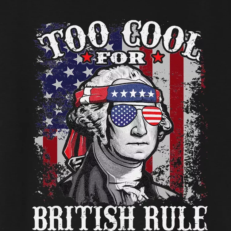 Too Cool For British Rule USA American Flag 4th of July Women's Crop Top Tee