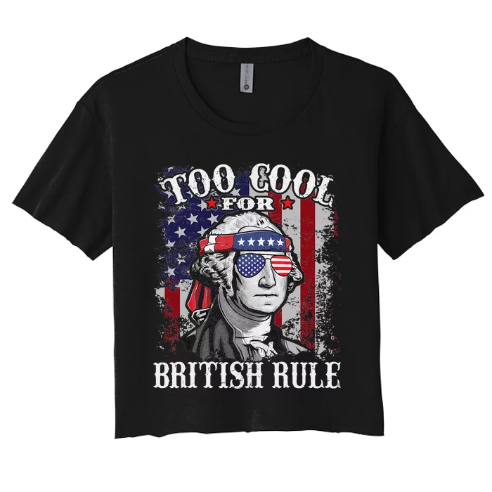 Too Cool For British Rule USA American Flag 4th of July Women's Crop Top Tee