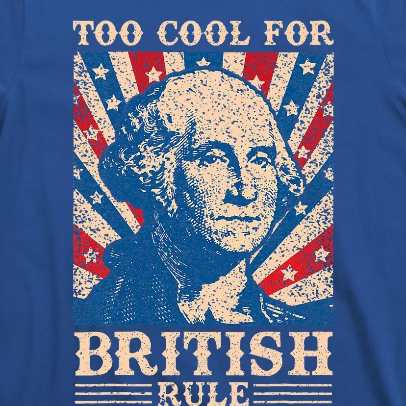 Too Cool For British Rule 4th Of July Independence Day Usa T-Shirt