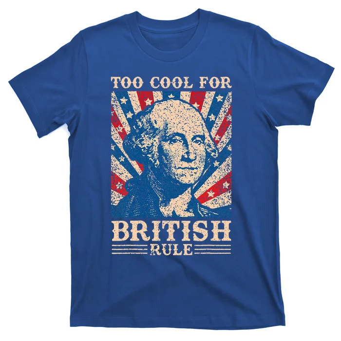 Too Cool For British Rule 4th Of July Independence Day Usa T-Shirt