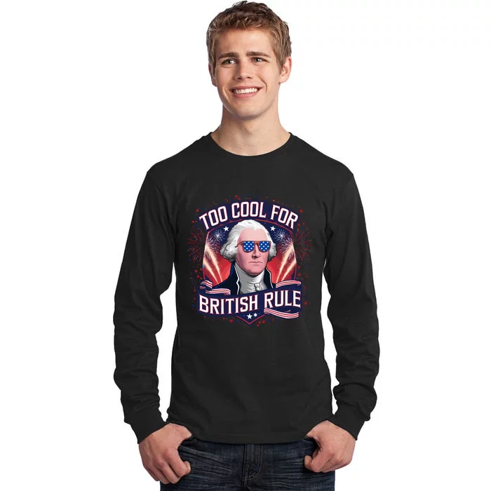 Too Cool For British Rule Independence Day Tall Long Sleeve T-Shirt