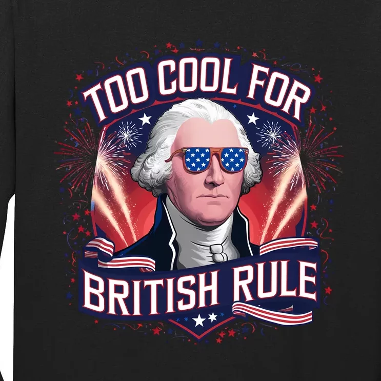 Too Cool For British Rule Independence Day Tall Long Sleeve T-Shirt