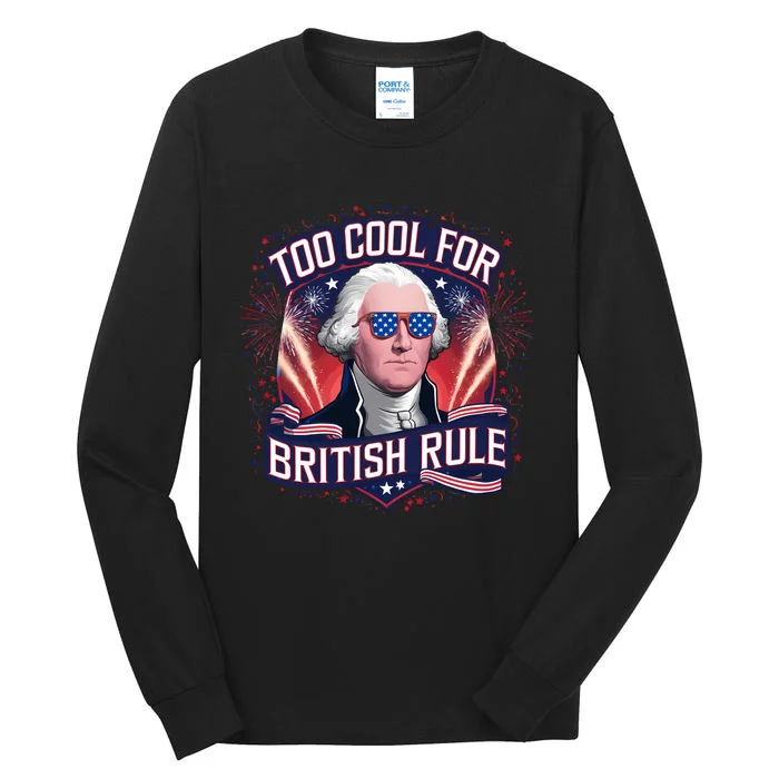 Too Cool For British Rule Independence Day Tall Long Sleeve T-Shirt