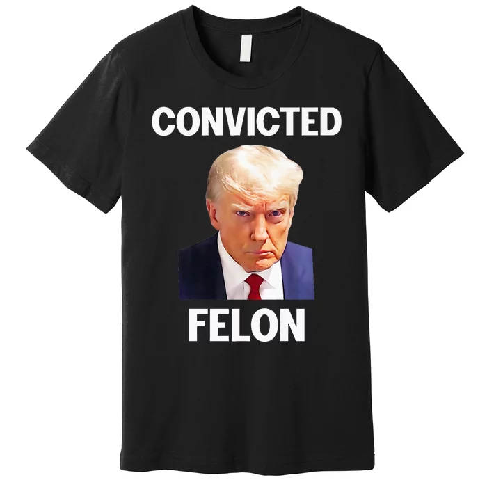 Trump Convicted Felon Premium T-Shirt