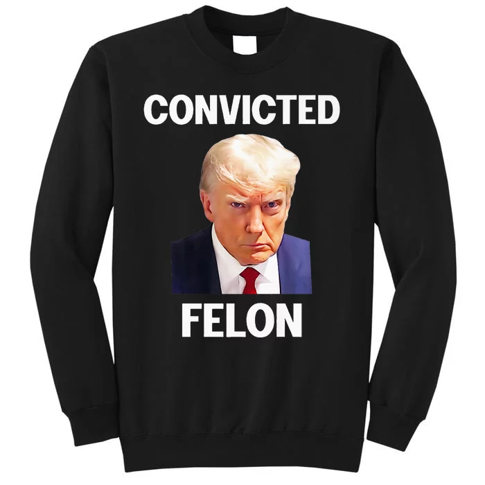 Trump Convicted Felon Tall Sweatshirt