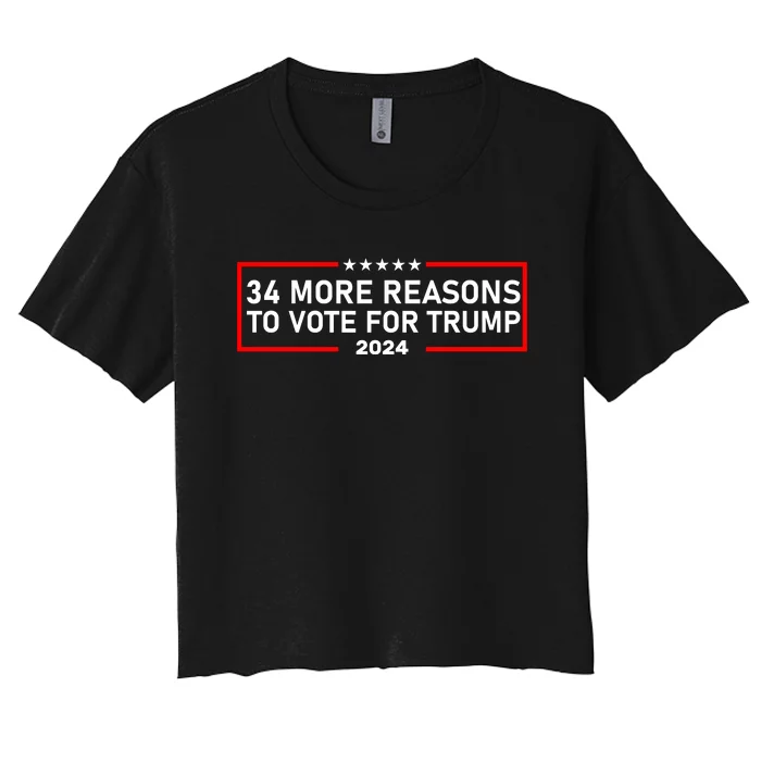 Trump Convicted Felon 34 More Reasons To Vote For Trump 2024 Women's Crop Top Tee