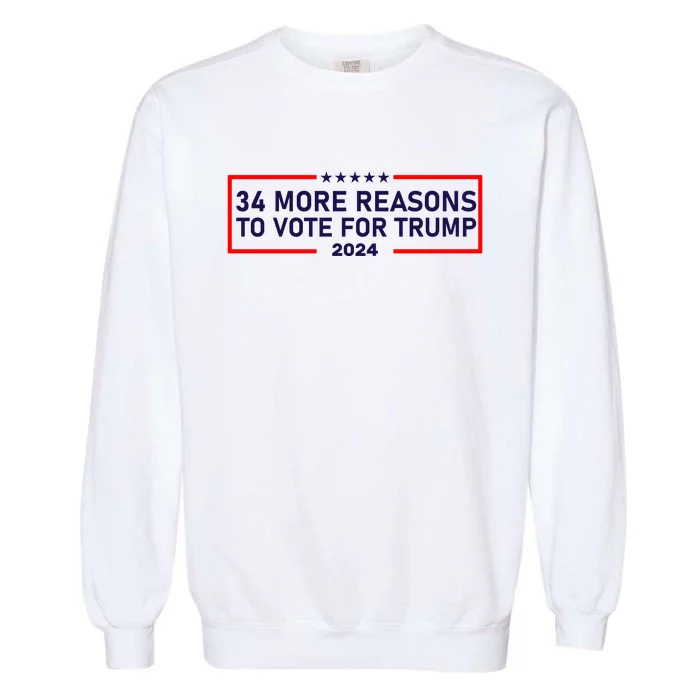 Trump Convicted Felon 34 More Reasons To Vote For Trump 2024 Garment-Dyed Sweatshirt