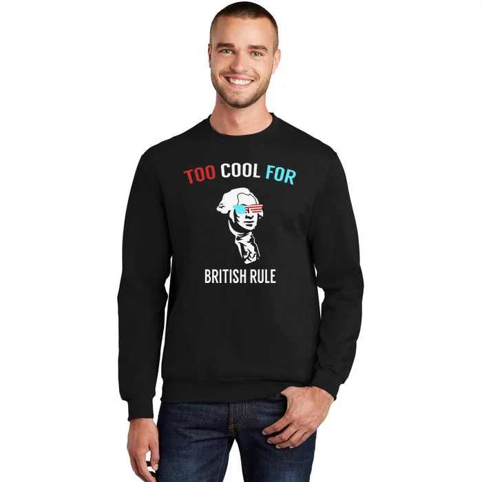 Too Cool For British Rule Funny July 4th for Party Sweatshirt