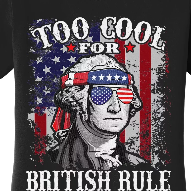 Too Cool For British Rule USA American Flag 4th of July Women's T-Shirt