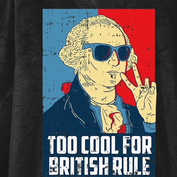 Too Cool For British Rule 4th Of July Retro President Hooded Wearable Blanket