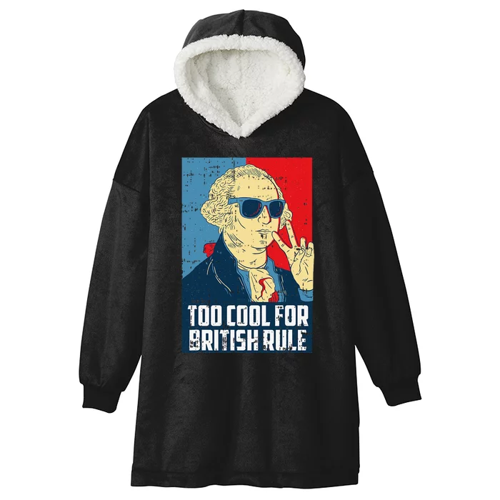 Too Cool For British Rule 4th Of July Retro President Hooded Wearable Blanket