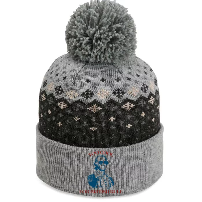 Too Cool For British Rule Funny Patrotic The Baniff Cuffed Pom Beanie