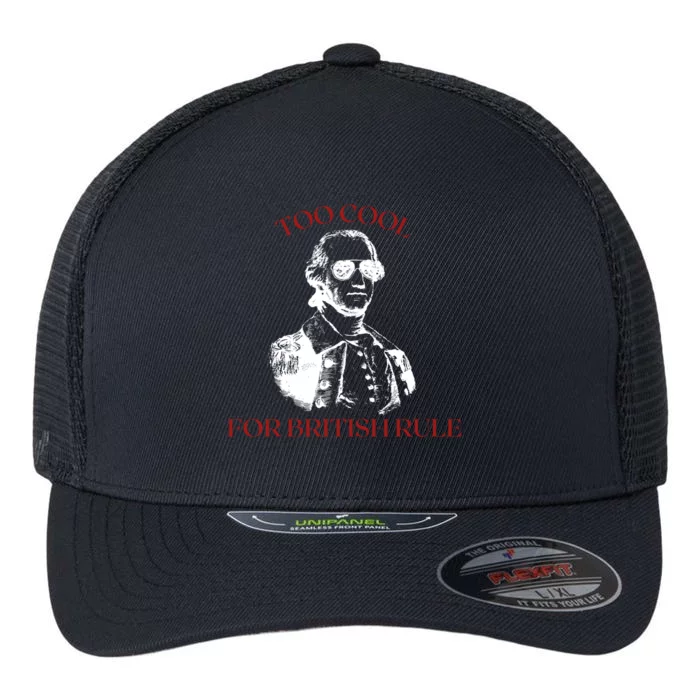 Too Cool For British Rule Funny Patrotic Flexfit Unipanel Trucker Cap