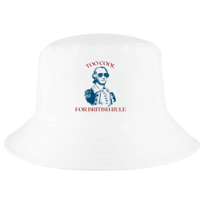 Too Cool For British Rule Funny Patrotic Cool Comfort Performance Bucket Hat