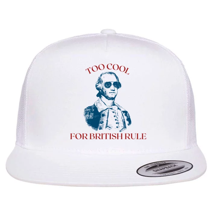 Too Cool For British Rule Funny Patrotic Flat Bill Trucker Hat