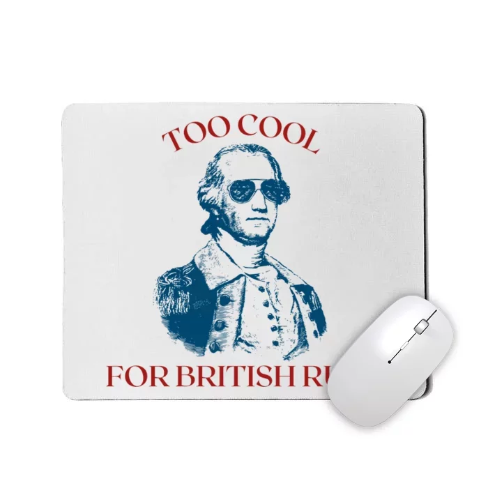 Too Cool For British Rule Funny Patrotic Mousepad