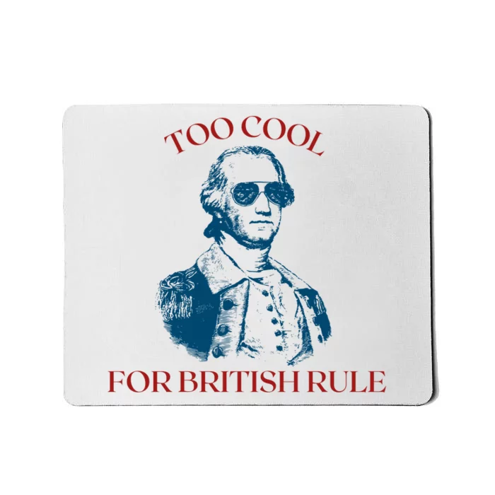 Too Cool For British Rule Funny Patrotic Mousepad