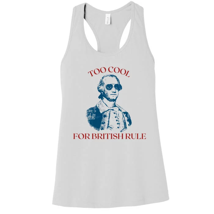 Too Cool For British Rule Funny Patrotic Women's Racerback Tank