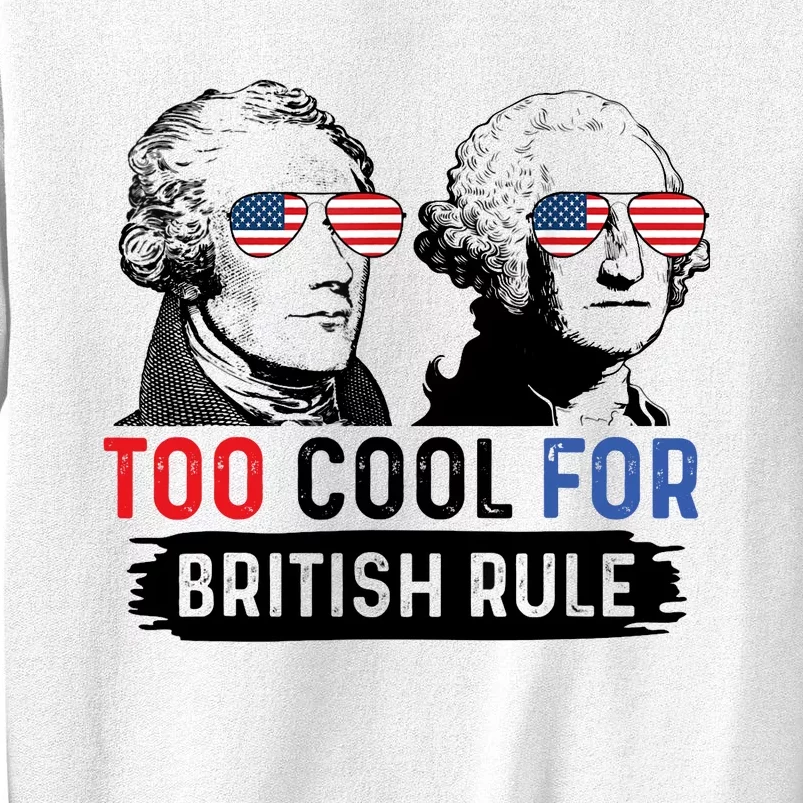 Too Cool For British Rule Hamilton Washington July 4th Sweatshirt