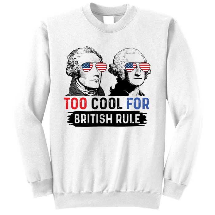 Too Cool For British Rule Hamilton Washington July 4th Sweatshirt