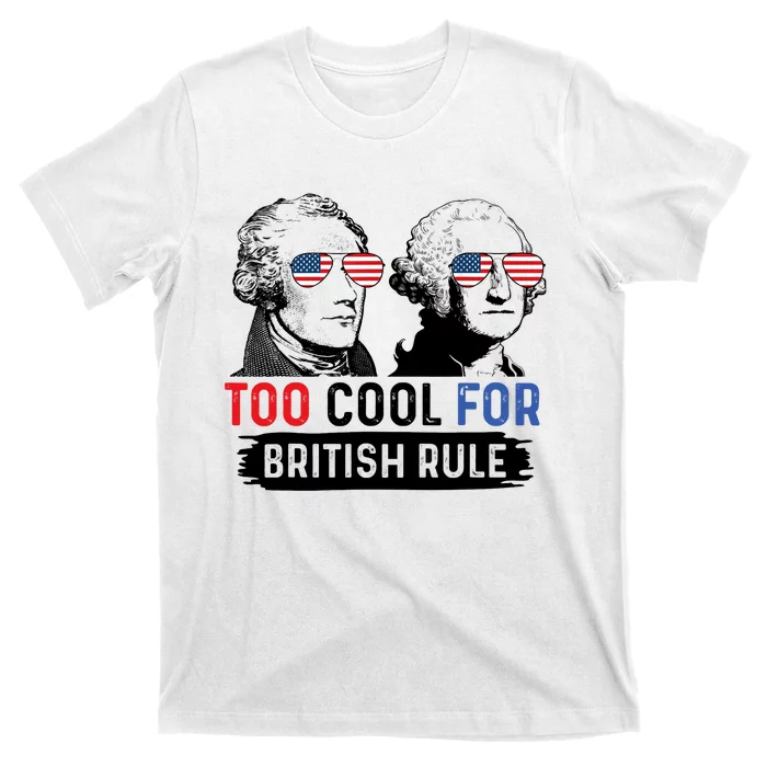 Too Cool For British Rule Hamilton Washington July 4th T-Shirt